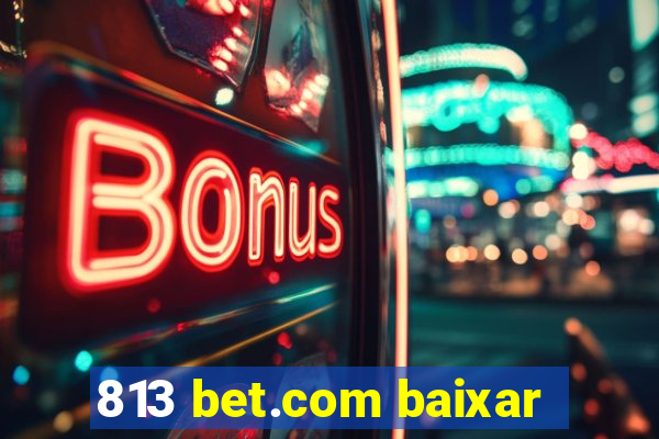 813 bet.com baixar